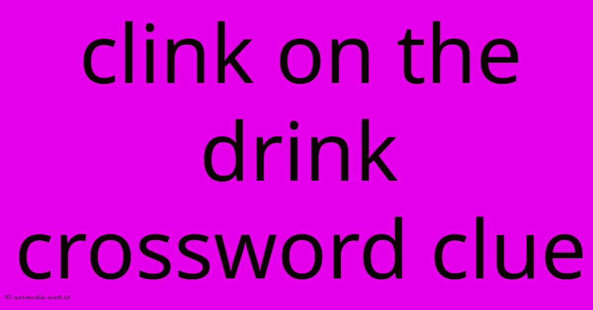 Clink On The Drink Crossword Clue Clink On The Drink Crossword Clue