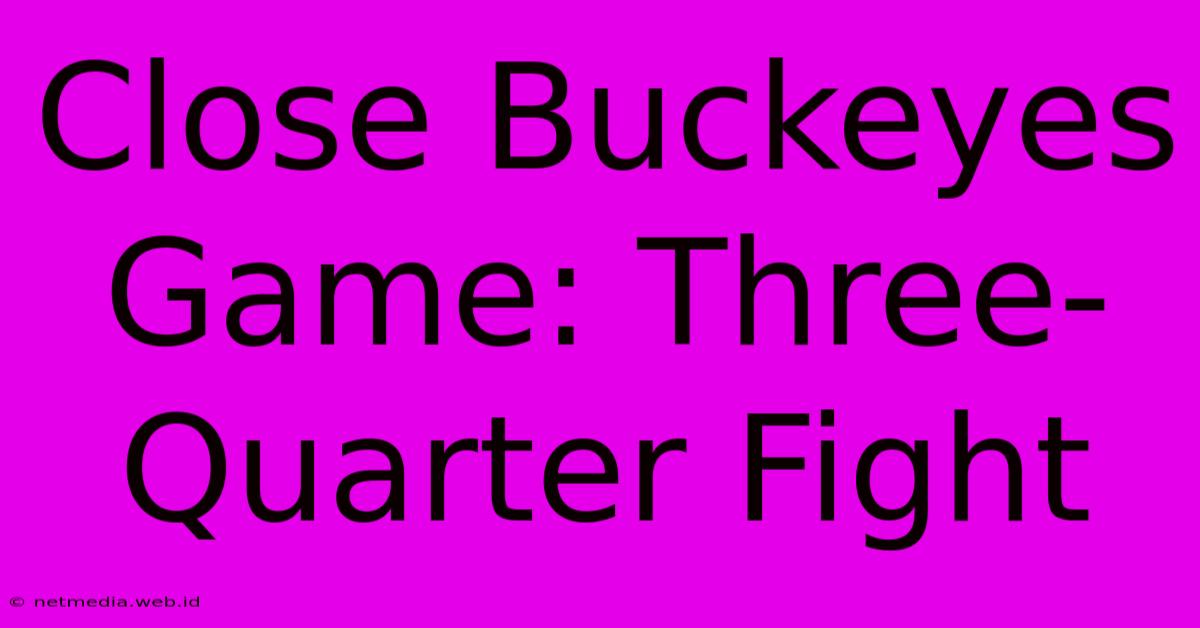 Close Buckeyes Game: Three-Quarter Fight