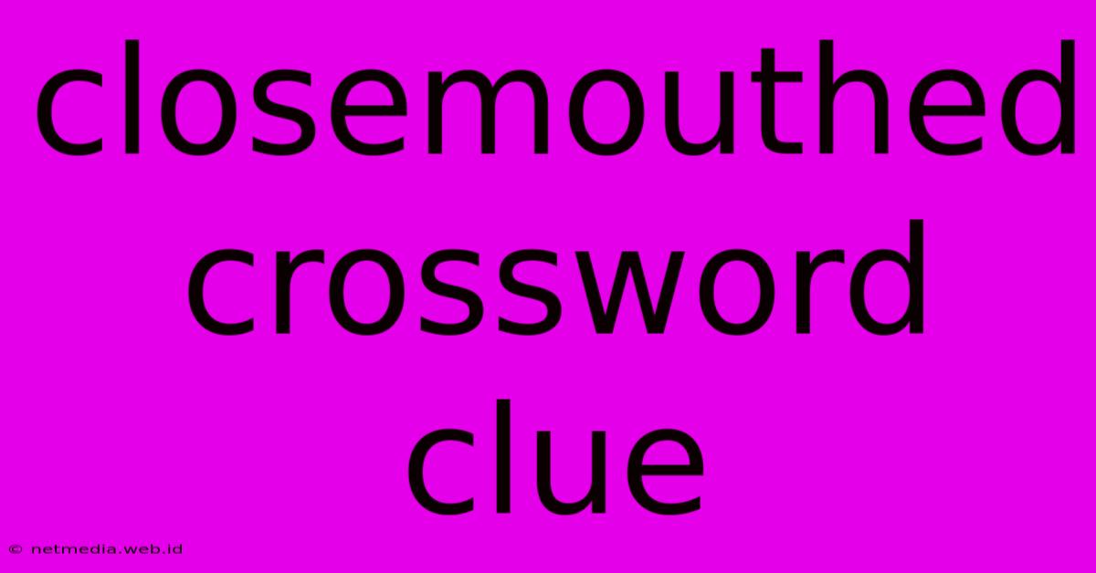 Closemouthed Crossword Clue