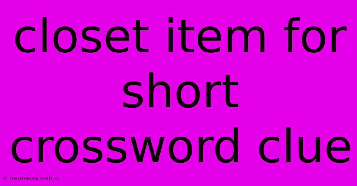 Closet Item For Short Crossword Clue