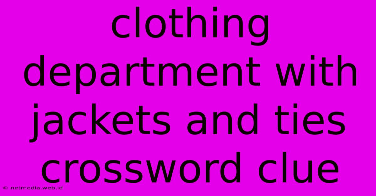 Clothing Department With Jackets And Ties Crossword Clue