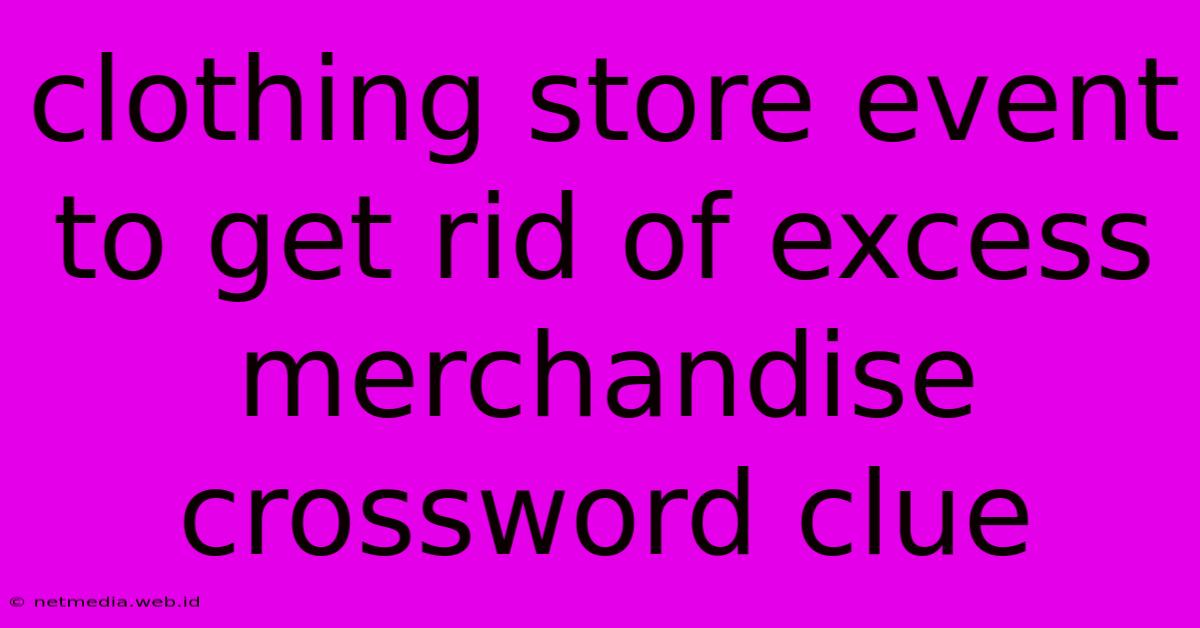 Clothing Store Event To Get Rid Of Excess Merchandise Crossword Clue