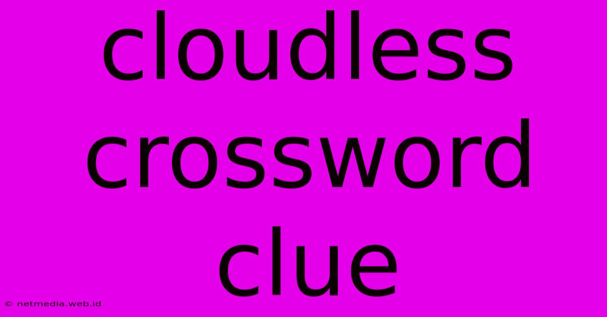 Cloudless Crossword Clue