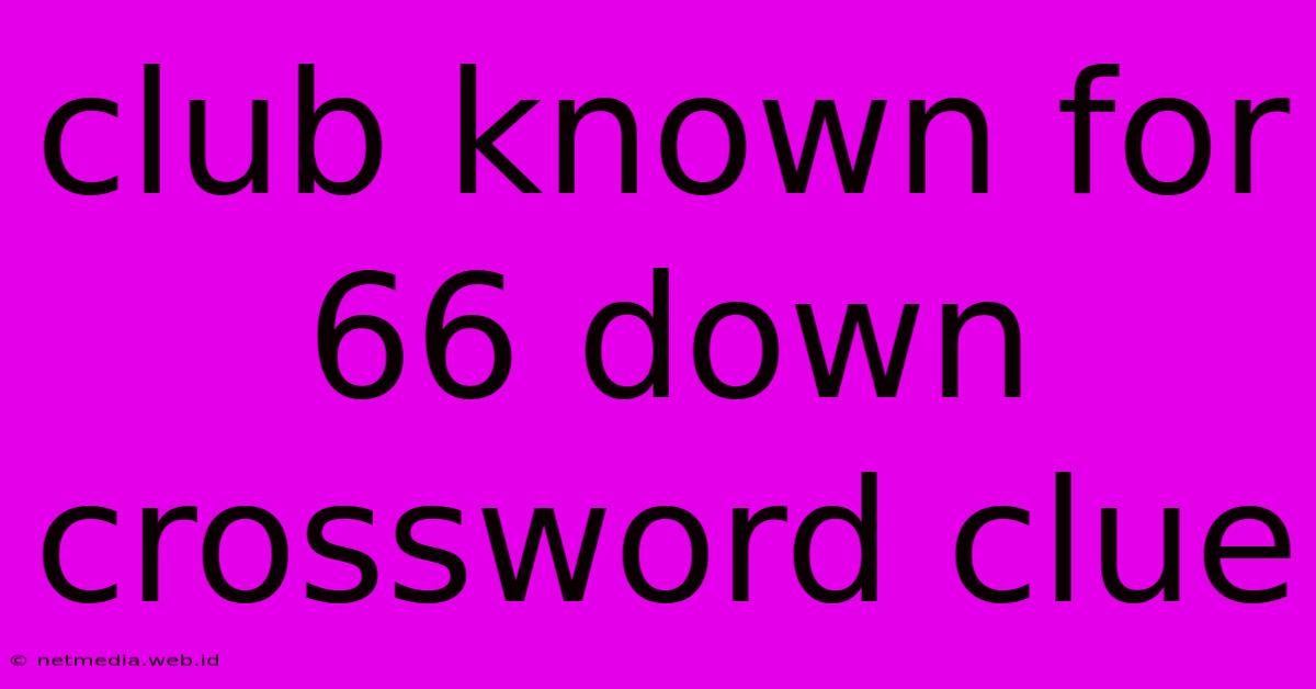 Club Known For 66 Down Crossword Clue