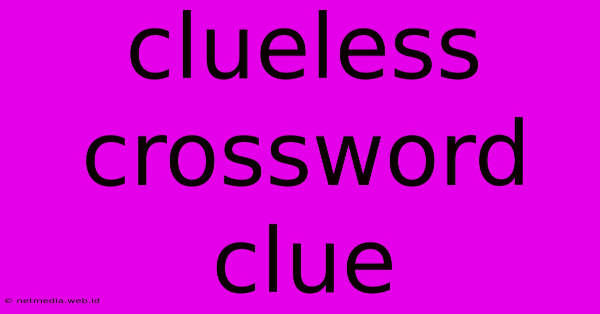 Clueless Crossword Clue