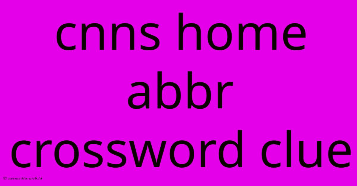 Cnns Home Abbr Crossword Clue Cnns Home Abbr Crossword Clue