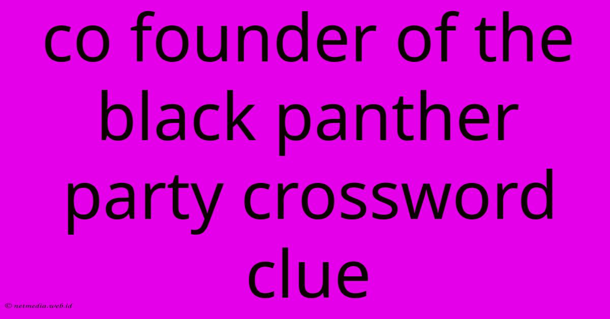 Co Founder Of The Black Panther Party Crossword Clue Co Founder Of The Black Panther Party Crossword Clue