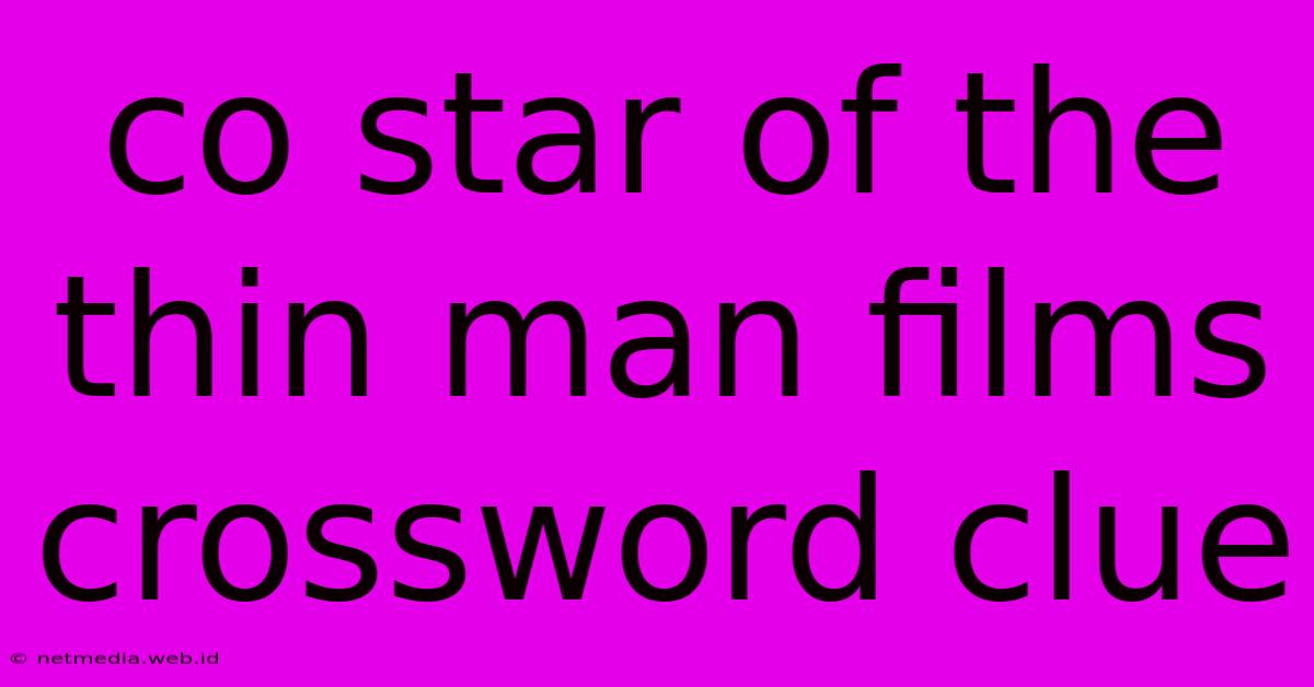 Co Star Of The Thin Man Films Crossword Clue