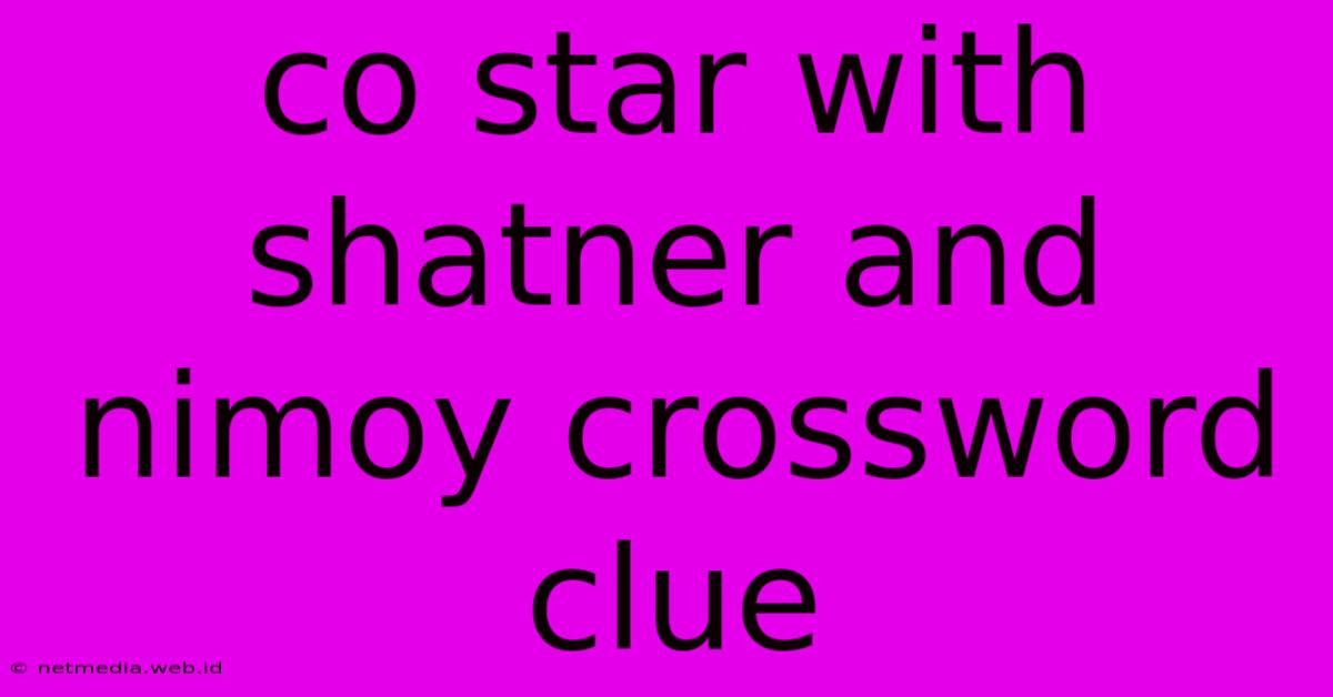 Co Star With Shatner And Nimoy Crossword Clue