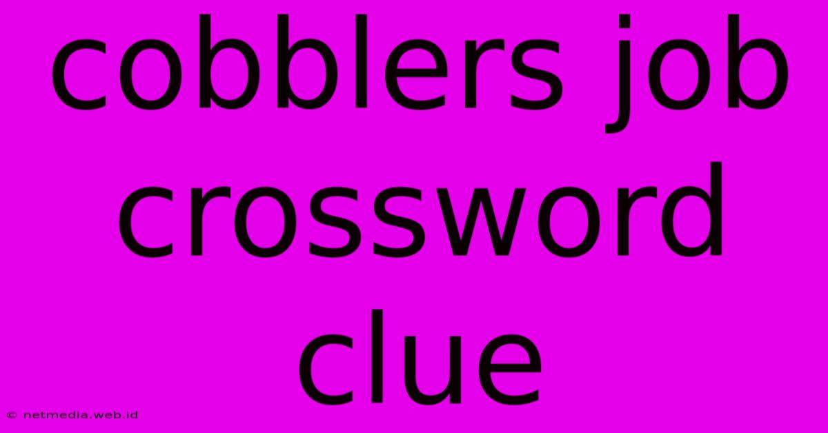 Cobblers Job Crossword Clue