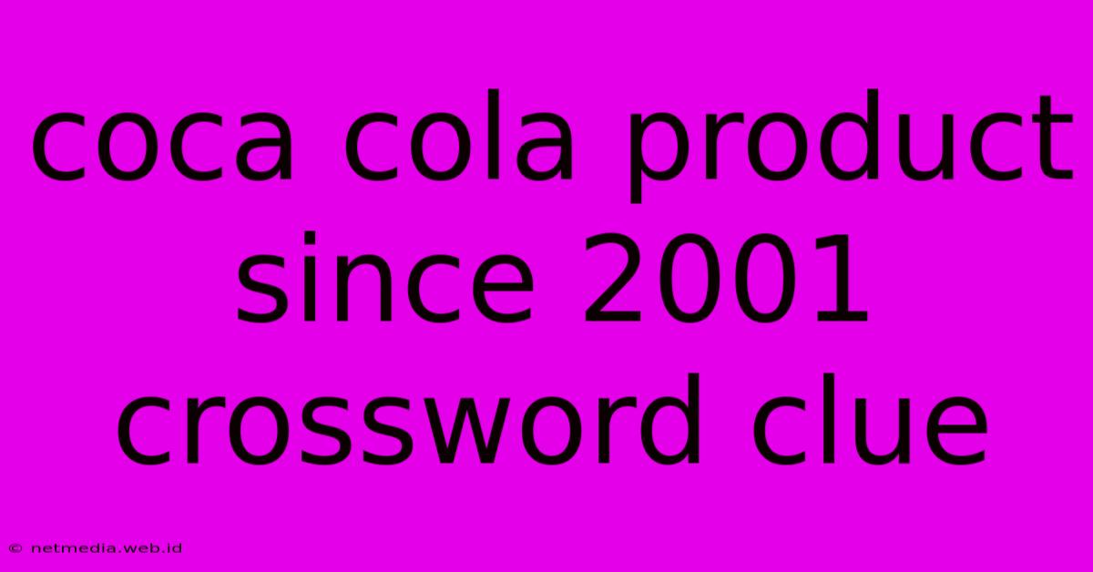 Coca Cola Product Since 2001 Crossword Clue