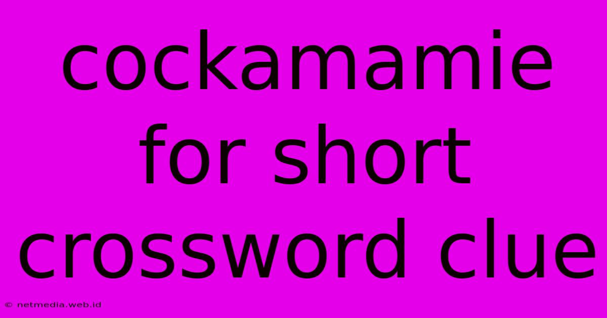 Cockamamie For Short Crossword Clue