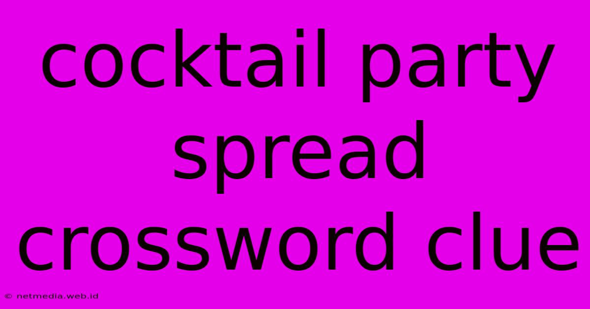 Cocktail Party Spread Crossword Clue