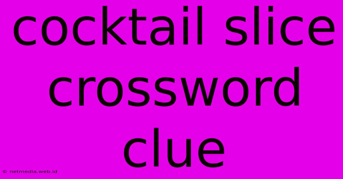 Cocktail Slice Crossword Clue