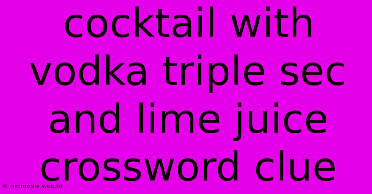 Cocktail With Vodka Triple Sec And Lime Juice Crossword Clue