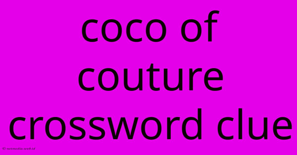 Coco Of Couture Crossword Clue Coco Of Couture Crossword Clue