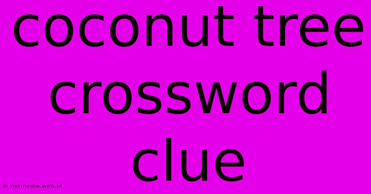 Coconut Tree Crossword Clue