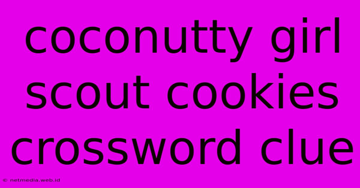 Coconutty Girl Scout Cookies Crossword Clue