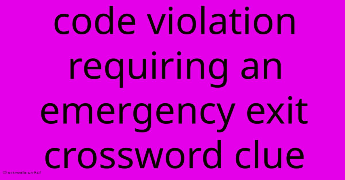 Code Violation Requiring An Emergency Exit Crossword Clue Code Violation Requiring An Emergency Exit Crossword Clue