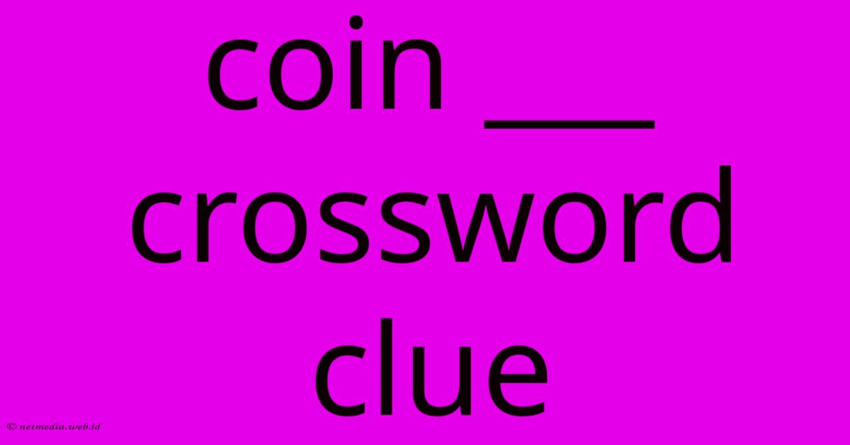 Coin ___ Crossword Clue Coin ___ Crossword Clue