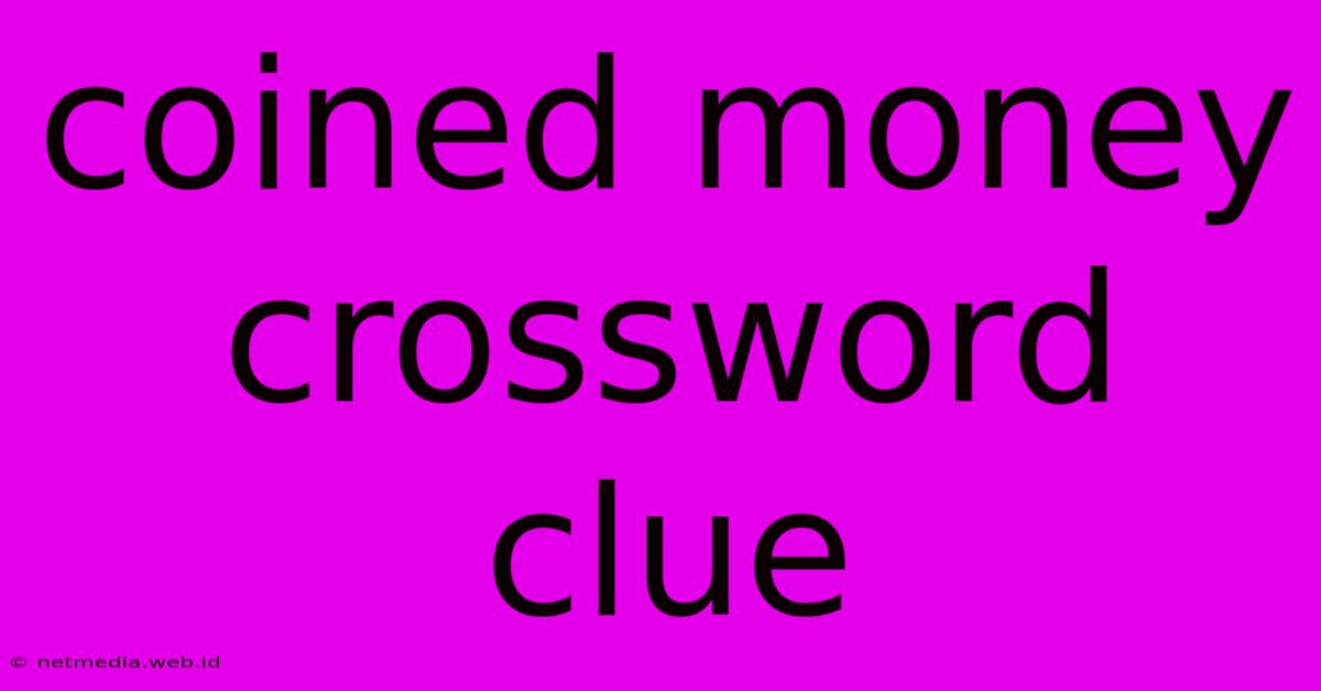 Coined Money Crossword Clue