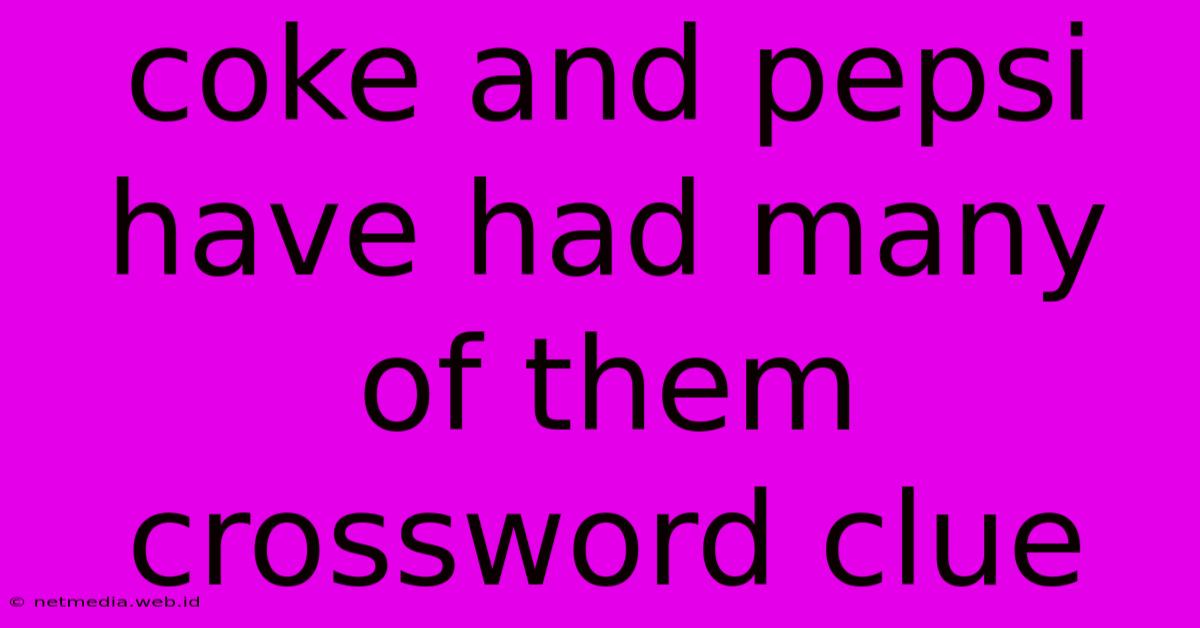 Coke And Pepsi Have Had Many Of Them Crossword Clue