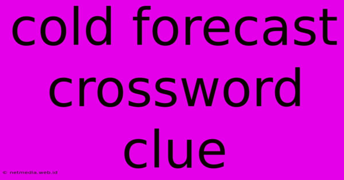 Cold Forecast Crossword Clue