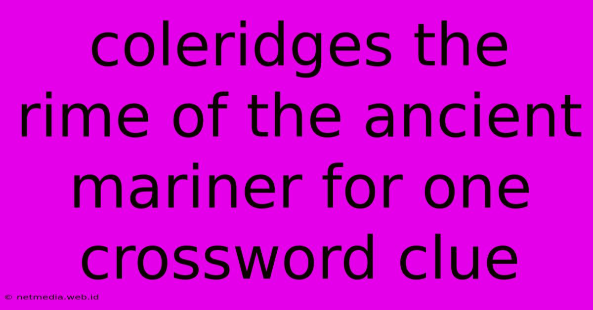 Coleridges The Rime Of The Ancient Mariner For One Crossword Clue