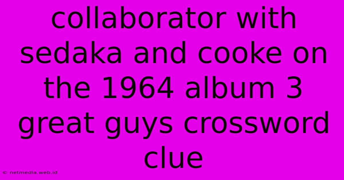 Collaborator With Sedaka And Cooke On The 1964 Album 3 Great Guys Crossword Clue