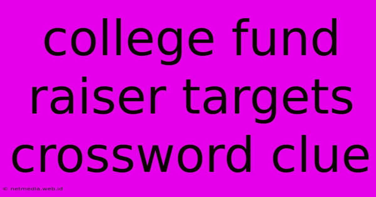 College Fund Raiser Targets Crossword Clue