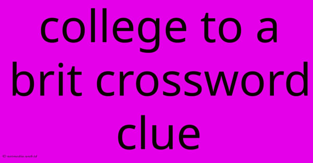 College To A Brit Crossword Clue