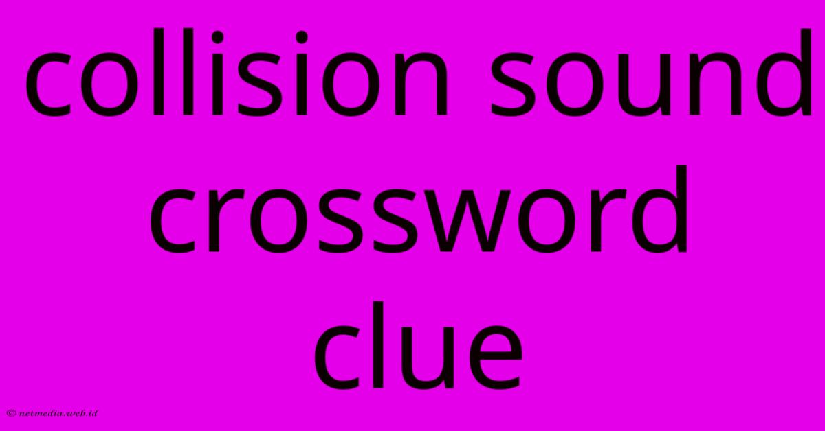 Collision Sound Crossword Clue Collision Sound Crossword Clue