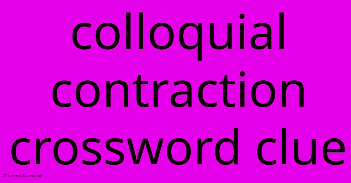 Colloquial Contraction Crossword Clue