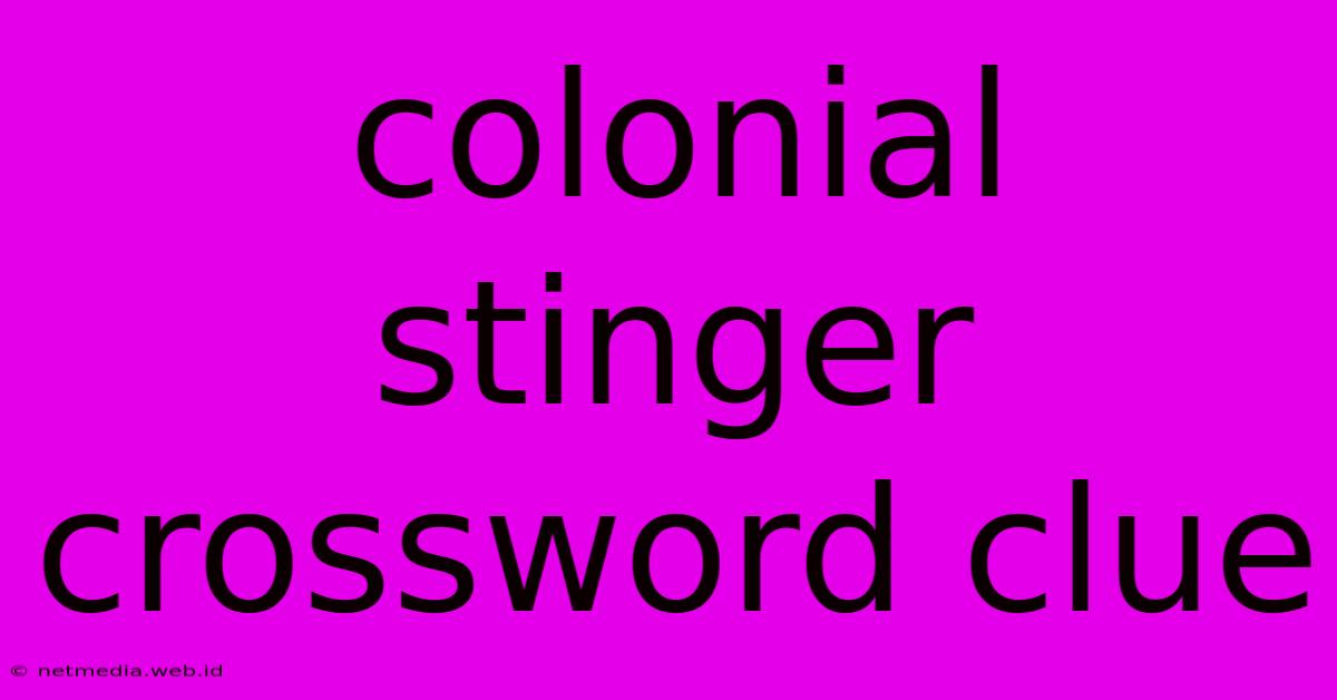 Colonial Stinger Crossword Clue