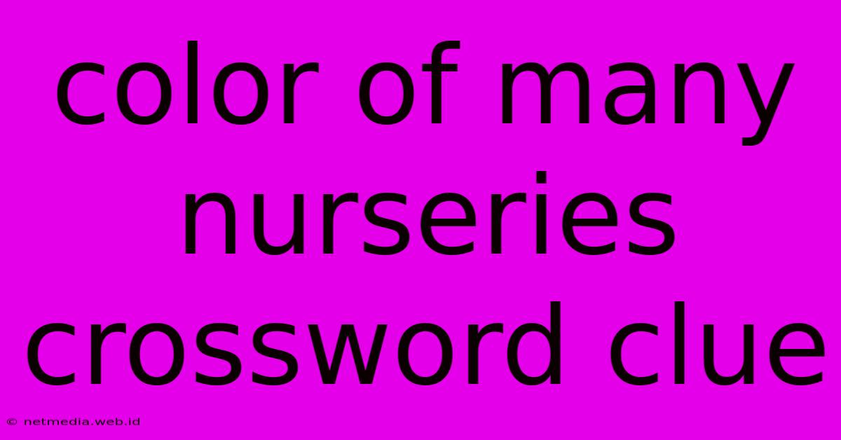 Color Of Many Nurseries Crossword Clue