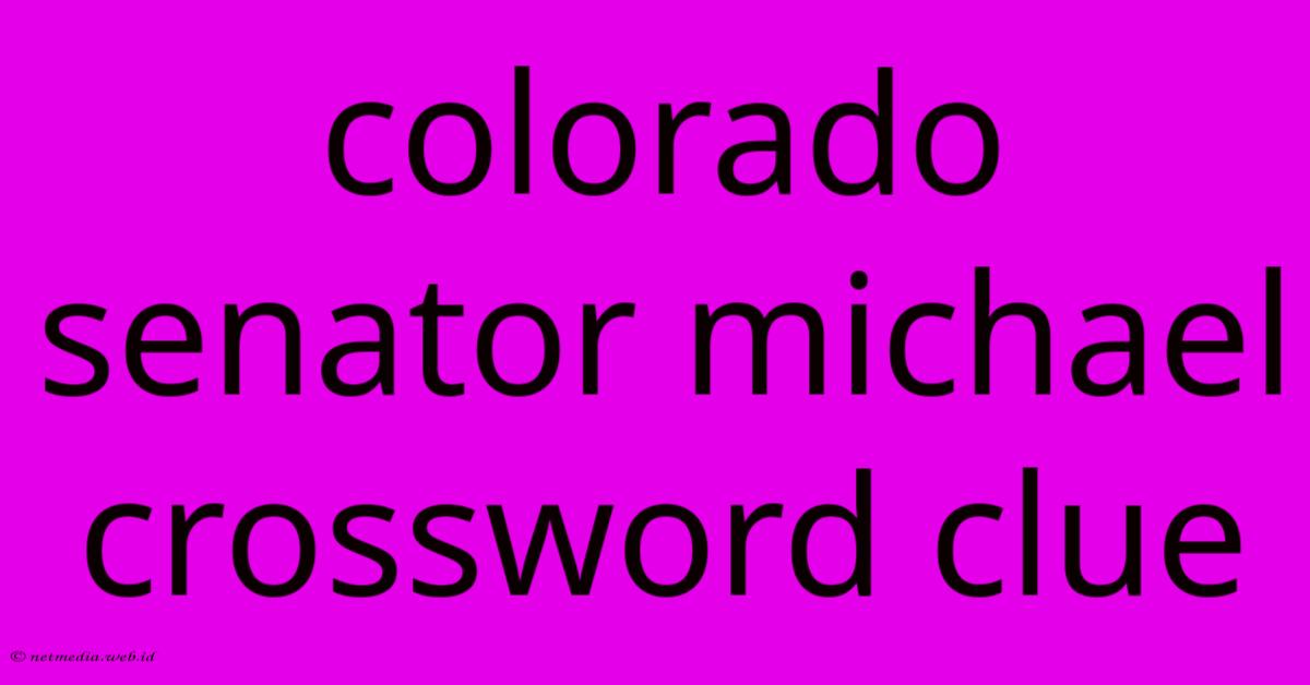 Colorado Senator Michael Crossword Clue Colorado Senator Michael Crossword Clue