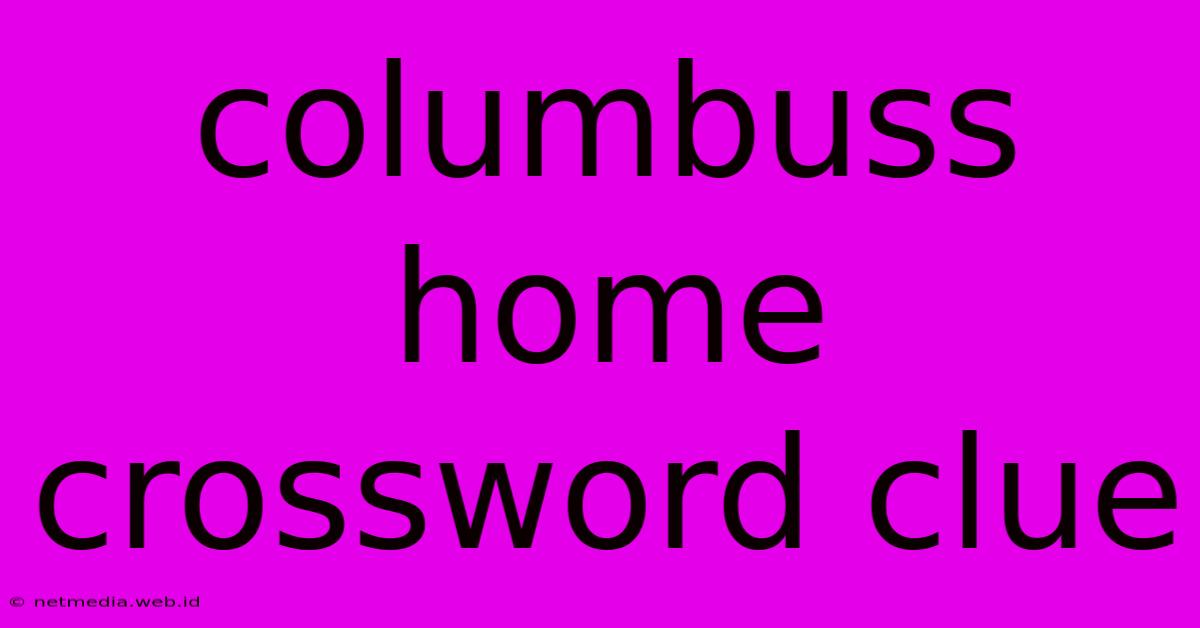 Columbuss Home Crossword Clue