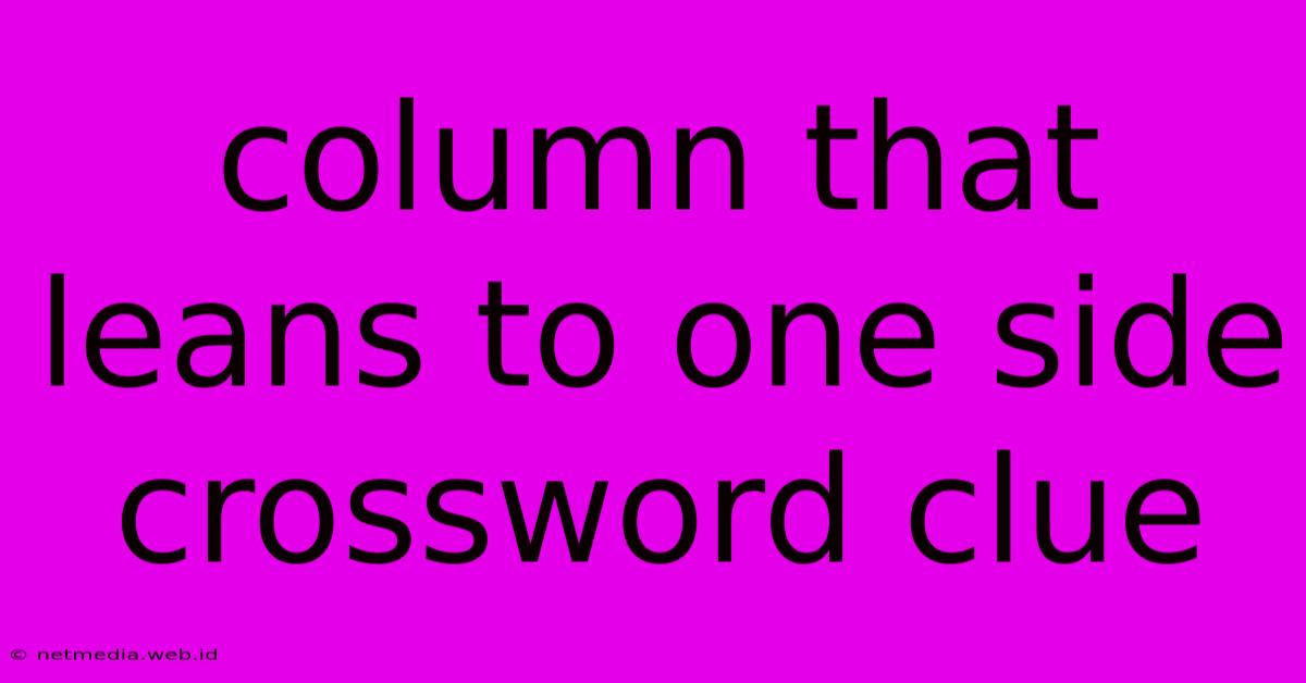 Column That Leans To One Side Crossword Clue