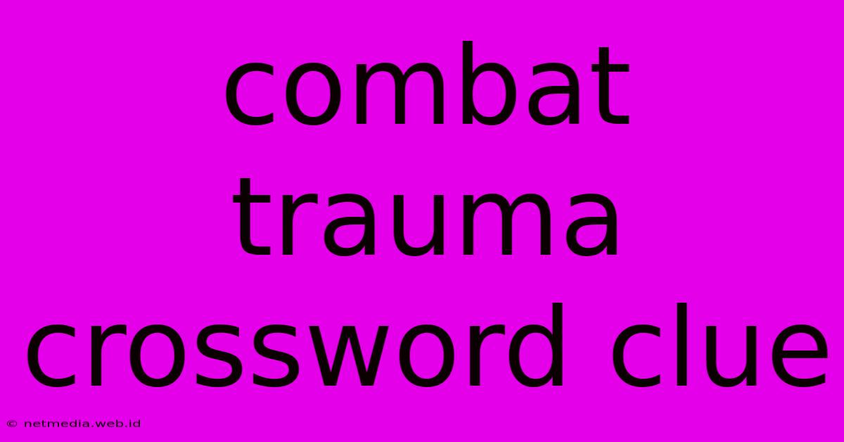 Combat Trauma Crossword Clue