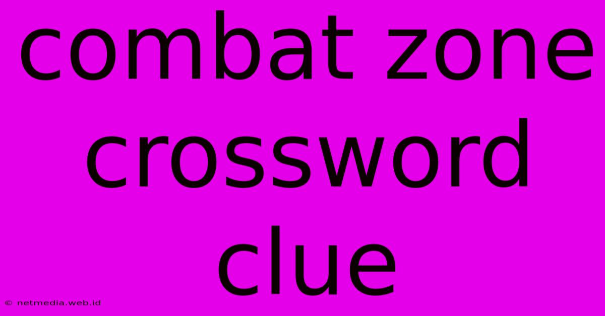 Combat Zone Crossword Clue