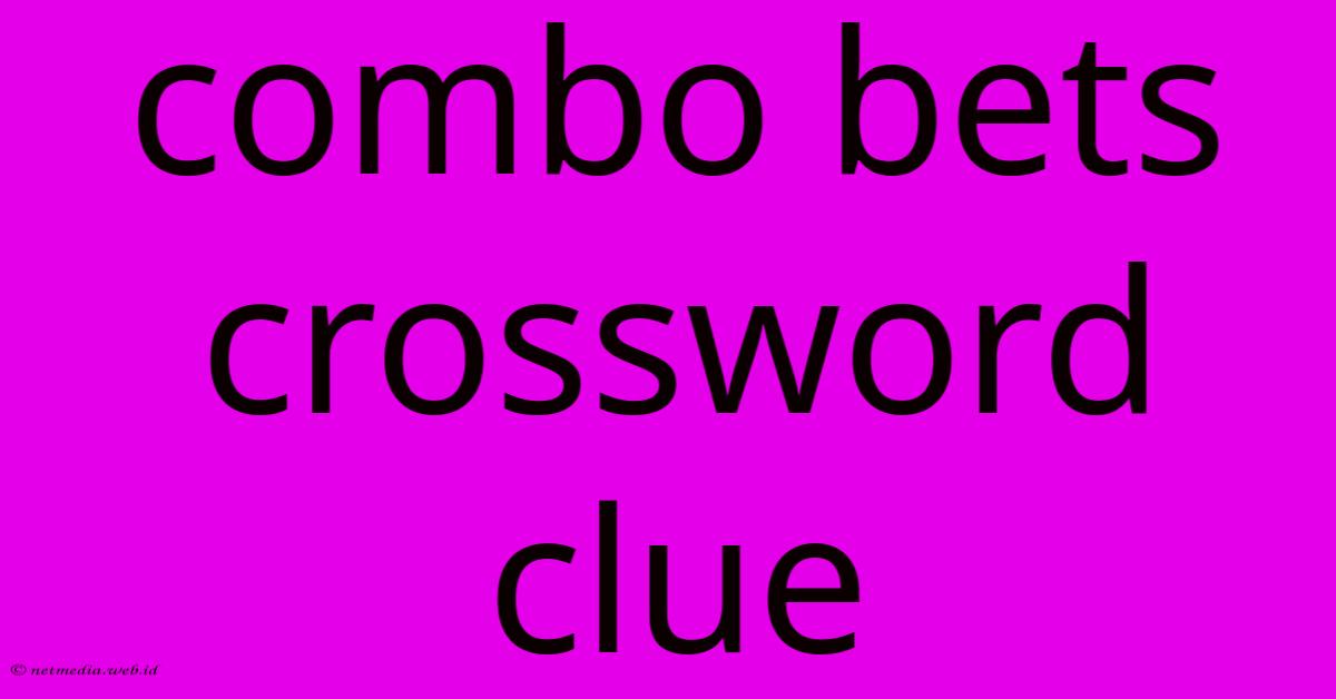 Combo Bets Crossword Clue Combo Bets Crossword Clue