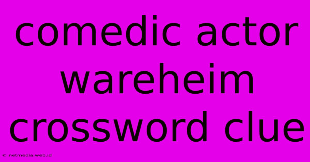 Comedic Actor Wareheim Crossword Clue