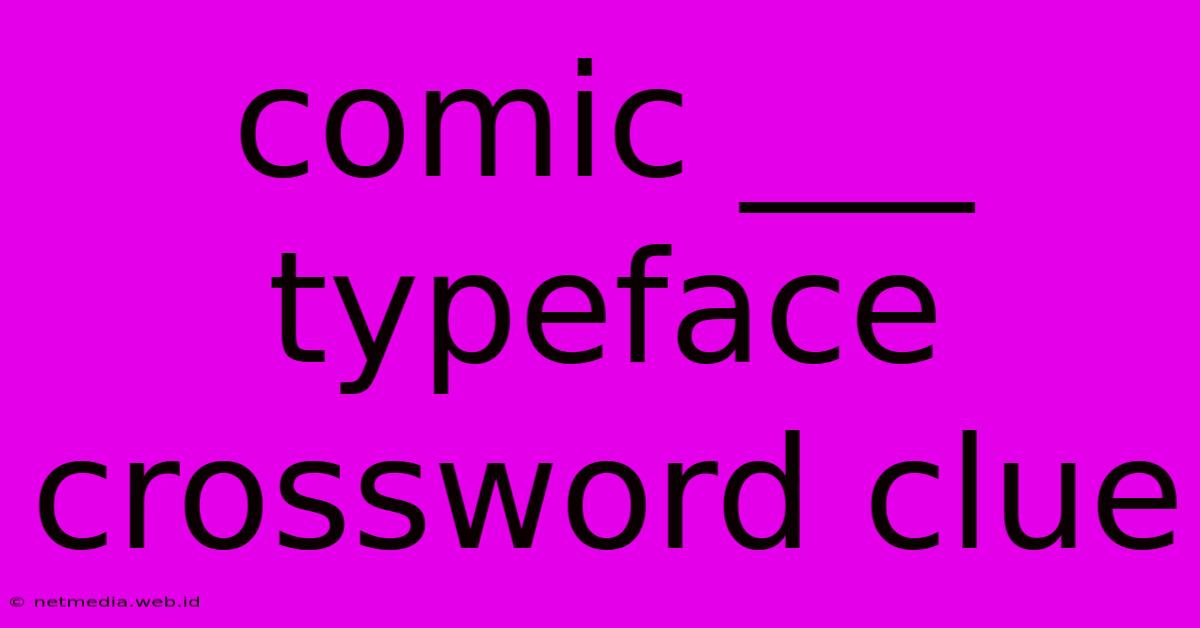 Comic ___ Typeface Crossword Clue