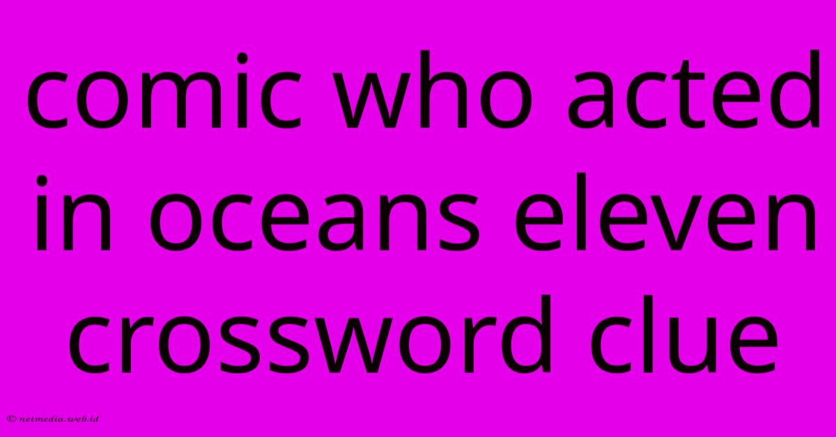 Comic Who Acted In Oceans Eleven Crossword Clue Comic Who Acted In Oceans Eleven Crossword Clue