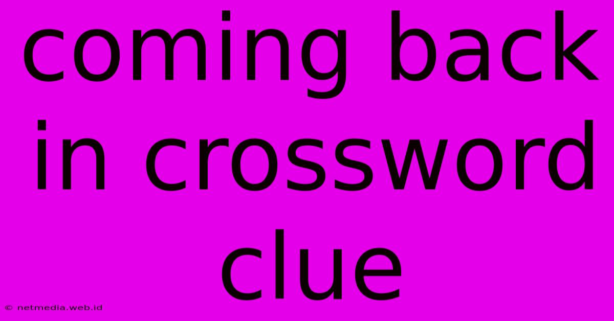 Coming Back In Crossword Clue