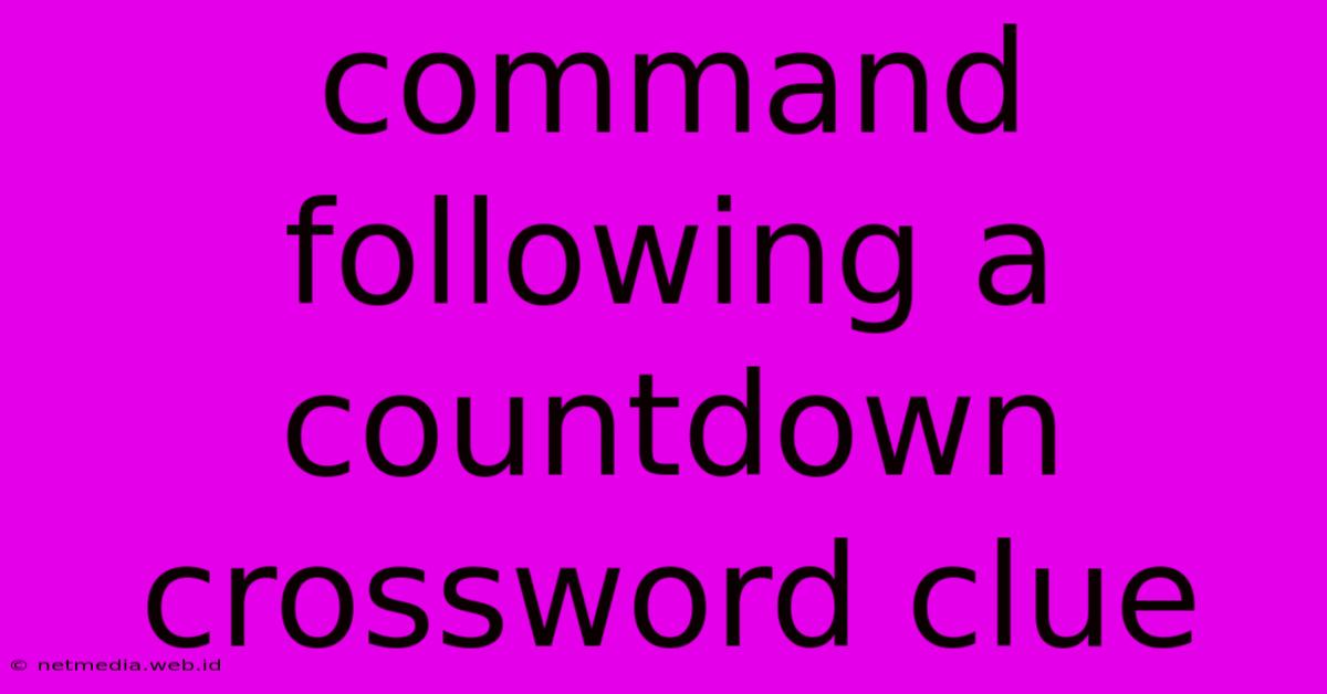 Command Following A Countdown Crossword Clue