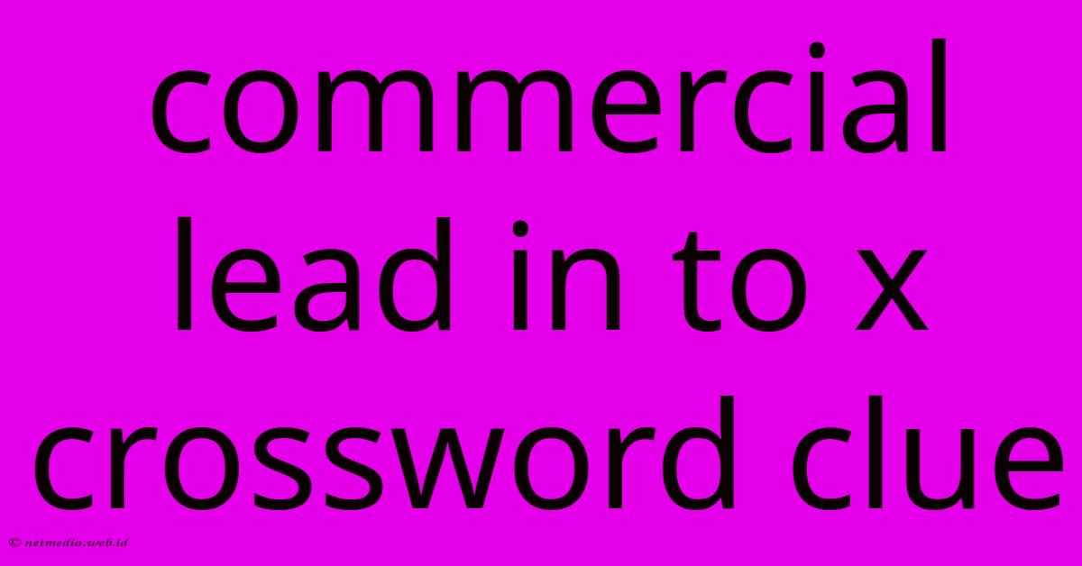 Commercial Lead In To X Crossword Clue Commercial Lead In To X Crossword Clue