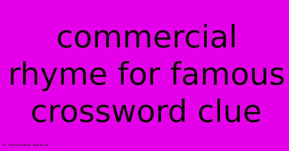 Commercial Rhyme For Famous Crossword Clue