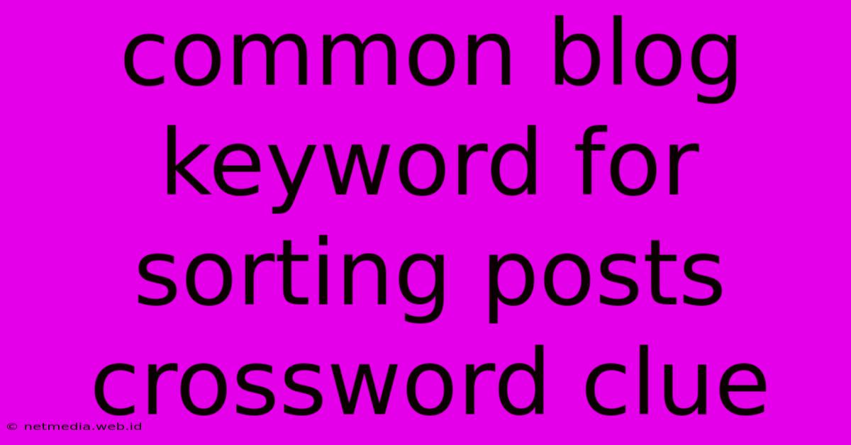 Common Blog Keyword For Sorting Posts Crossword Clue