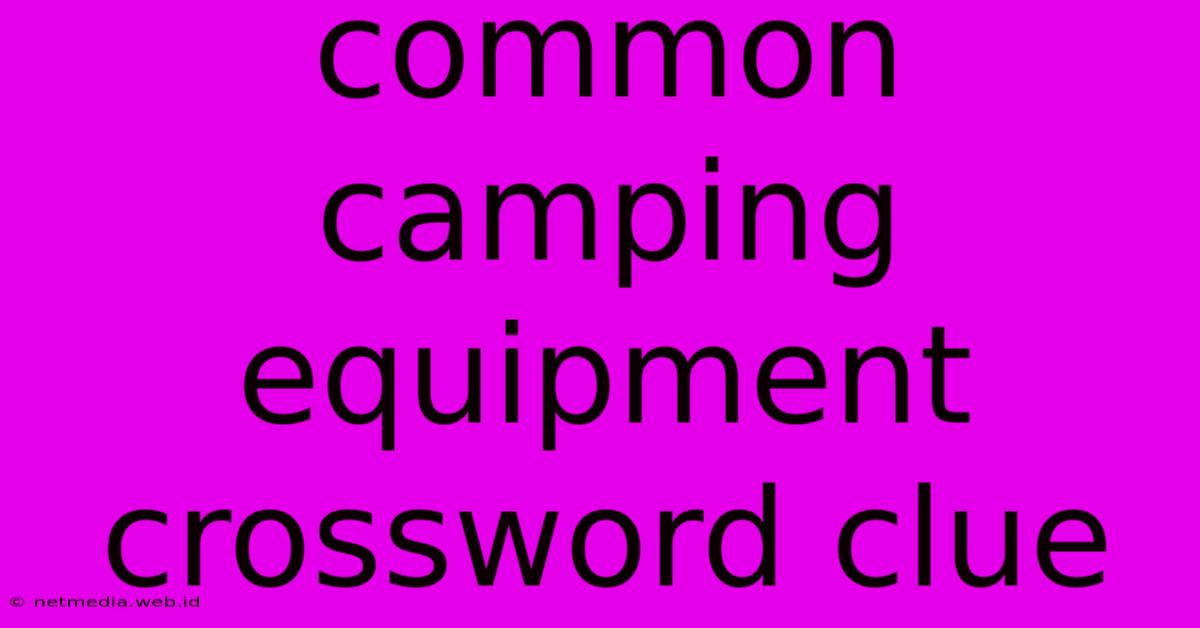 Common Camping Equipment Crossword Clue